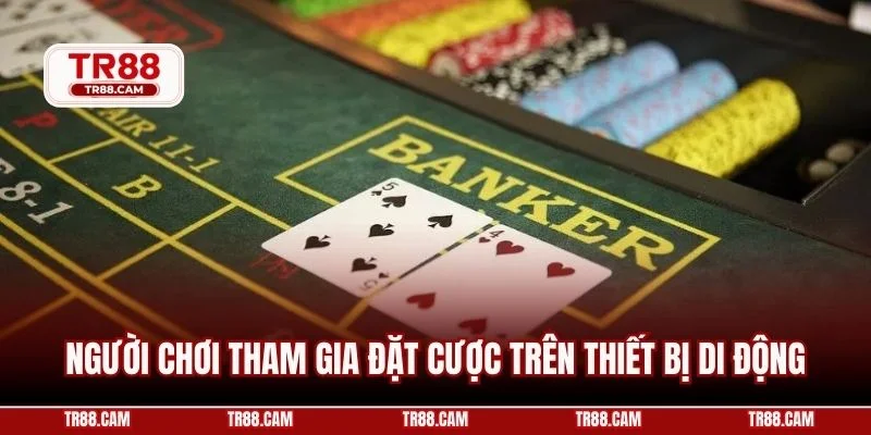 Người chơi tham gia đặt cược trên thiết bị di động